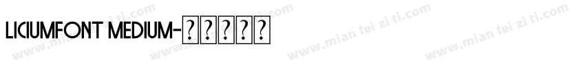LICIUMFONT MEDIUM字体转换